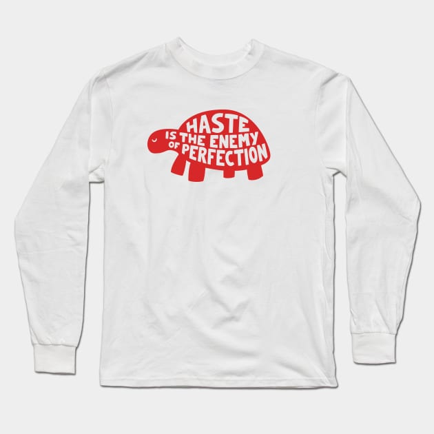 Haste is the enemy of perfection Long Sleeve T-Shirt by AntiStyle